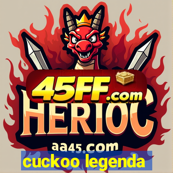 cuckoo legenda